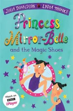 Julia Donaldson: Princess Mirror-Belle and the Magic Shoes