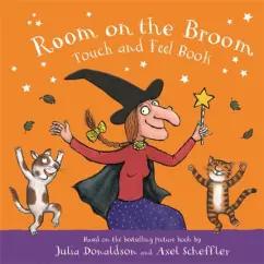 Julia Donaldson: Room on the Broom. Touch and Feel Book