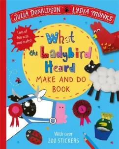 Julia Donaldson: What the Ladybird Heard Make and Do