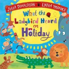 Julia Donaldson: What the Ladybird Heard on Holiday