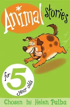 Paiba, Rayner, Lavelle: Animal Stories for 5 Year Olds