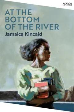 Picador | Jamaica Kincaid: At the Bottom of the River