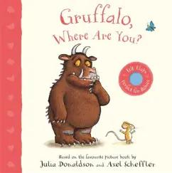 Julia Donaldson: Gruffalo, Where Are You? A Felt Flaps Book