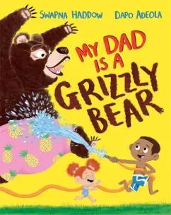 Swapna Haddow: My Dad Is A Grizzly Bear