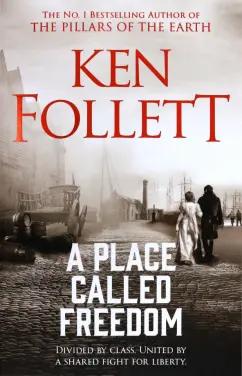 Ken Follett: A Place Called Freedom