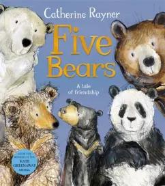 Catherine Rayner: Five Bears