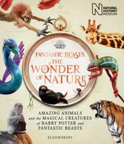 Ashman, Clarkson, O`Reilly: Fantastic Beasts. The Wonder of Nature. Amazing Animals and the Magical Creatures of Harry Potter