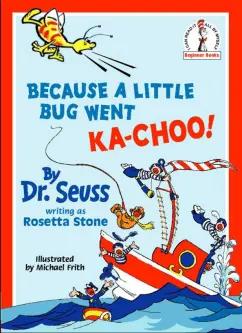 Seuss Dr: Because A Little Bug Went Ka-Choo!