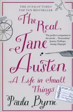 Paula Byrne: The Real Jane Austen. A Life in Small Things