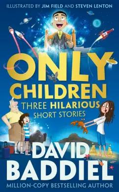 David Baddiel: Only Children. Three Hilarious Short Stories