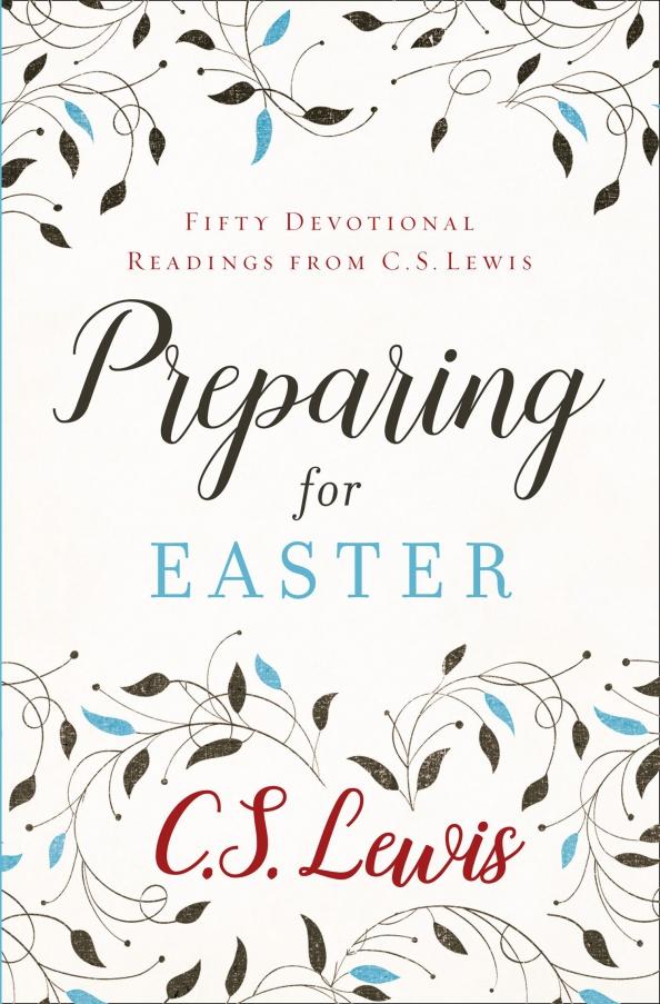 Clive Lewis: Preparing for Easter. Fifty Devotional Readings