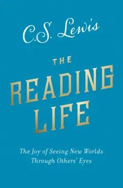 Clive Lewis: The Reading Life. The Joy of Seeing New Worlds Through Others’ Eyes