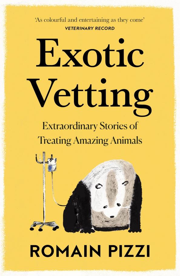 Romain Pizzi: Exotic Vetting. Extraordinary Stories of Treating Amazing Animals