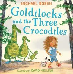 Michael Rosen: Goldilocks and the Three Crocodiles