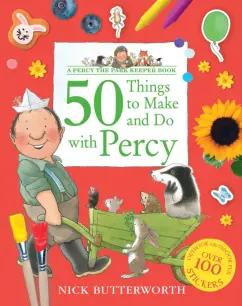 Nick Butterworth: 50 Things to Make and Do with Percy