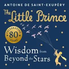 Antoine Saint-Exupery: The Little Prince. Wisdom from Beyond the Stars