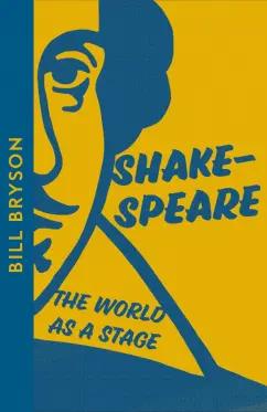 Bill Bryson: Shakespeare. The World as a Stage