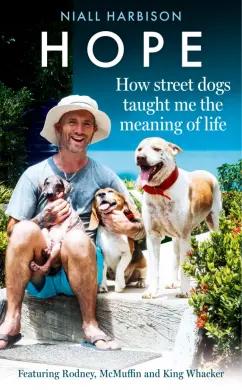 Niall Harbison: Hope – How Street Dogs Taught Me the Meaning of Life. Featuring Rodney, McMuffin and King Whacker