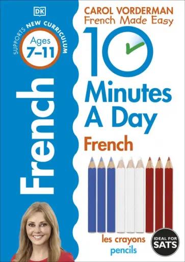 Carol Vorderman: 10 Minutes A Day French, Ages 7-11. Key Stage 2