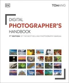 Tom Ang: Digital Photographer`s Handbook