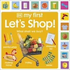 Dawn Sirett: Let`s Shop! What Shall We Buy?