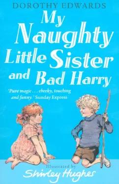 Dorothy Edwards: My Naughty Little Sister and Bad Harry