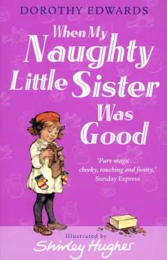 Dorothy Edwards: When My Naughty Little Sister Was Good