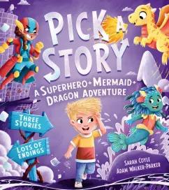 Sarah Coyle: Pick a Story. A Superhero + Mermaid + Dragon Adventure