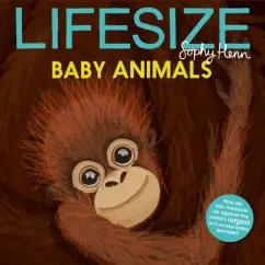 Sophy Henn: Lifesize Baby Animals