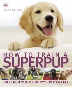 Gwen Bailey: How to Train a Superpup