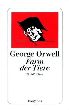 George Orwell: Farm der Tiere. Ein Märchen