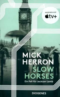 Mick Herron: Slow Horses. Ein Fall für Jackson Lamb