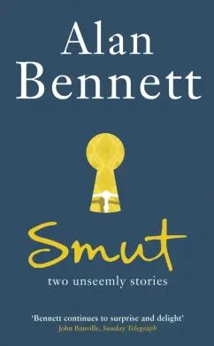 Alan Bennett: Smut. Two Unseemly Stories