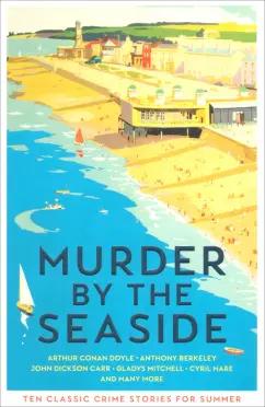 Chesterton, Дойл, Митчелл: Murder by the Seaside. Classic Crime Stories for Summer