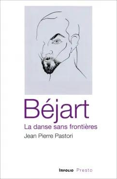 Jean Pastori: Béjart, la danse sans frontières