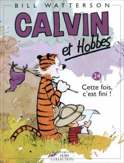 Bill Watterson: Calvin et Hobbes. Tome 24. Cette fois, c`est fini!