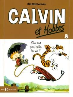 Bill Watterson: Calvin et Hobbes. Tome 8. Elle est pas belle, la vie ?