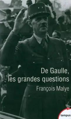 Francois Malye: De Gaulle, les grandes questions