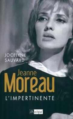 L`Archipel | Jocelyne Sauvard: Jeanne Moreau. l'impertinente