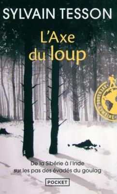 Sylvain Tesson: L'axe du loup. De la Siberie a l'Inde sur les pas des evades du Goulag