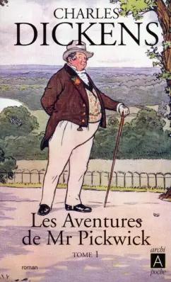 Charles Dickens: Les aventures de Mr Pickwick. Tome 1