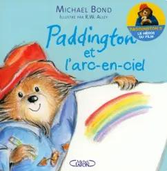 Michel Lafon | Michael Bond: Paddington et l'arc-en-ciel