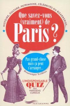 Dominique  Lesbros: Que Savez-Vous Vraiment De Paris?   Pas Grand-Chose Mais Ca Peut S’Arranger...