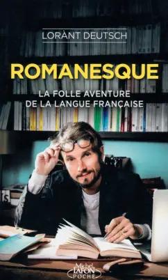 Lorant Deutsch: Romanesque. La folle aventure de la langue française