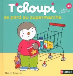 Thierry Courtin: T'choupi se perd au supermarché