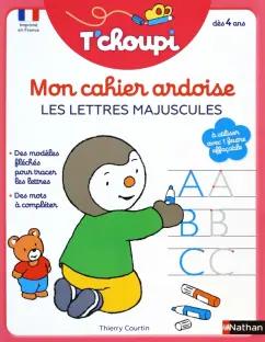 Thierry Courtin: Mon cahier ardoise. Les lettres majuscules T'choupi