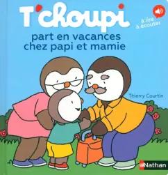 Thierry Courtin: T'choupi part en vacances chez papi et mamie