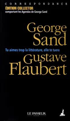 Sand, Флобер: Tu aimes trop la littérature, elle te tuera