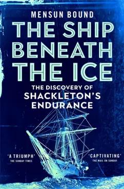 Mensun Bound: The Ship Beneath the Ice. The Discovery of Shackleton's Endurance