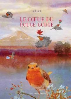 Albin Michel | + Ale: Le Coeur du rouge-gorge